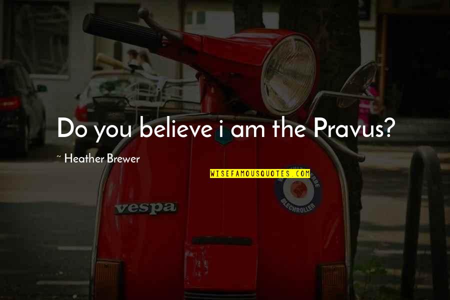 Hinode Oficina Quotes By Heather Brewer: Do you believe i am the Pravus? Hinode Oficina Quotes By Heather Brewer: Do you believe i am the Pravus?