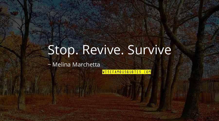Hinohara Mura Quotes By Melina Marchetta: Stop. Revive. Survive Hinohara Mura Quotes By Melina Marchetta: Stop. Revive. Survive