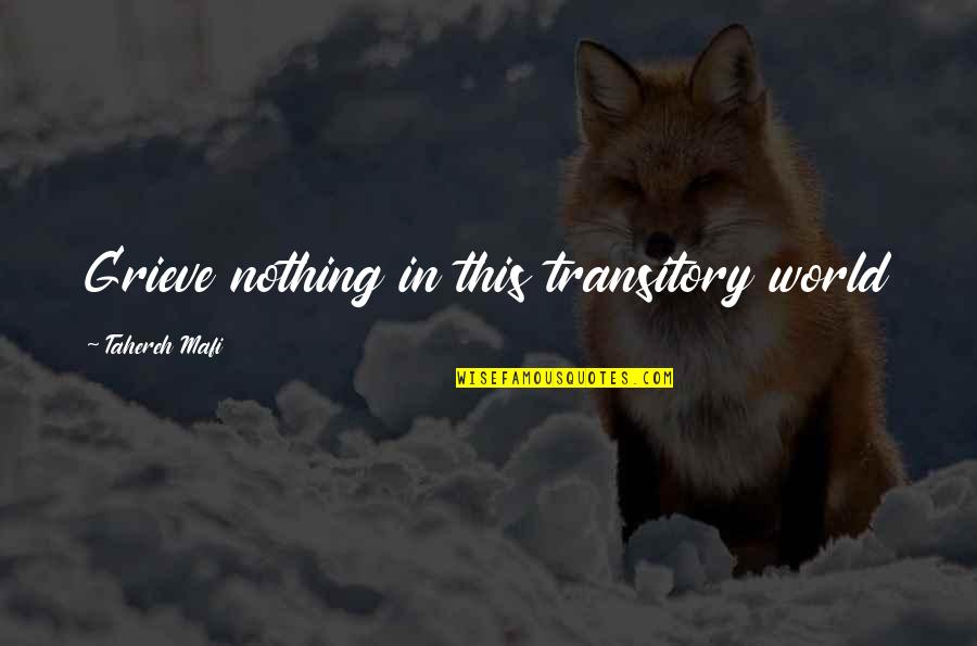 Hinojo Herb Quotes By Tahereh Mafi: Grieve nothing in this transitory world