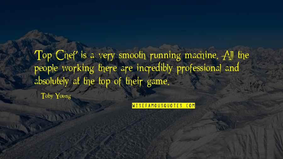 Hinomaru Quotes By Toby Young: 'Top Chef' is a very smooth-running machine. All Hinomaru Quotes By Toby Young: 'Top Chef' is a very smooth-running machine. All