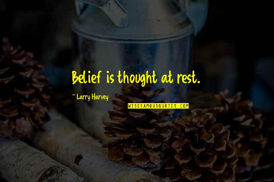 Hinomaru Ramen Quotes By Larry Harvey: Belief is thought at rest.
