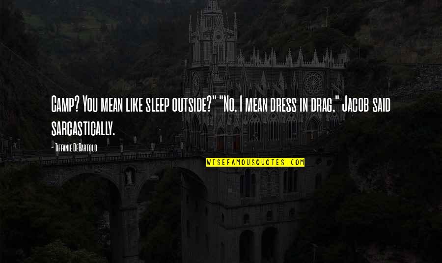 Hinrichs Quotes By Tiffanie DeBartolo: Camp? You mean like sleep outside?" "No, I Hinrichs Quotes By Tiffanie DeBartolo: Camp? You mean like sleep outside?" "No, I