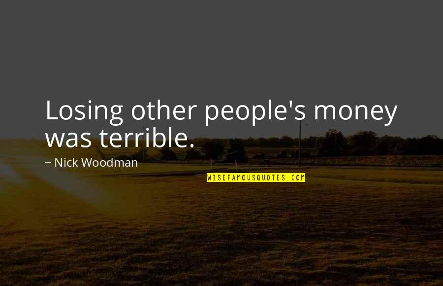 Hinshaw Acura Quotes By Nick Woodman: Losing other people's money was terrible.