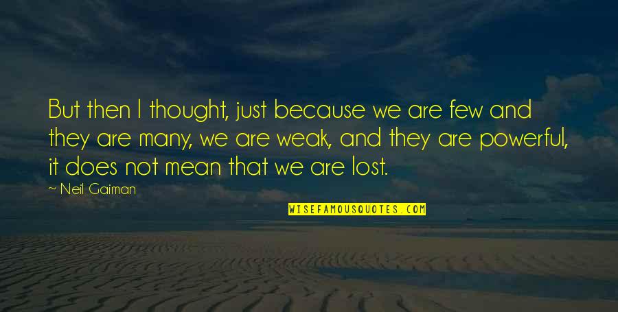 Hinshaw Quotes By Neil Gaiman: But then I thought, just because we are Hinshaw Quotes By Neil Gaiman: But then I thought, just because we are