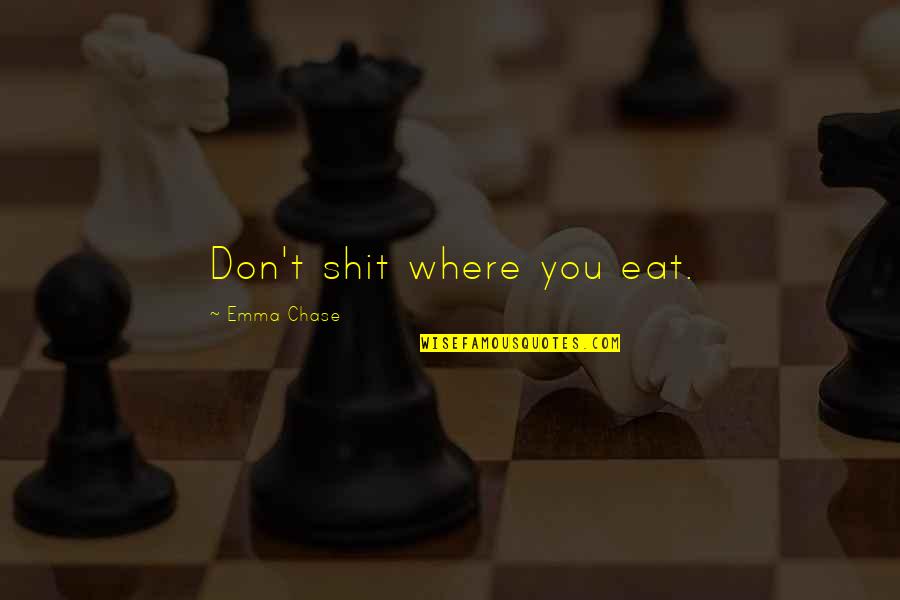 Hinsicht Duden Quotes By Emma Chase: Don't shit where you eat. Hinsicht Duden Quotes By Emma Chase: Don't shit where you eat.