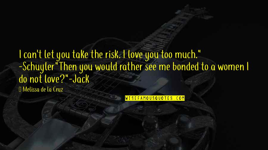 Hinsicht Duden Quotes By Melissa De La Cruz: I can't let you take the risk. I