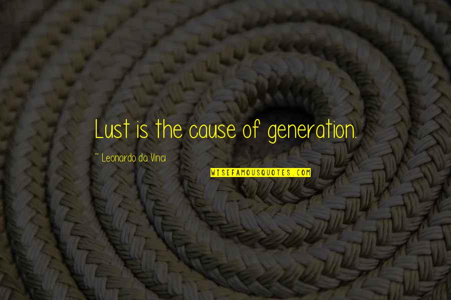 Hinsperger Safety Quotes By Leonardo Da Vinci: Lust is the cause of generation. Hinsperger Safety Quotes By Leonardo Da Vinci: Lust is the cause of generation.