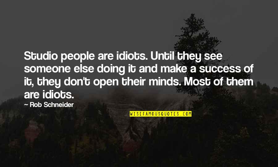 Hinsperger Safety Quotes By Rob Schneider: Studio people are idiots. Until they see someone Hinsperger Safety Quotes By Rob Schneider: Studio people are idiots. Until they see someone