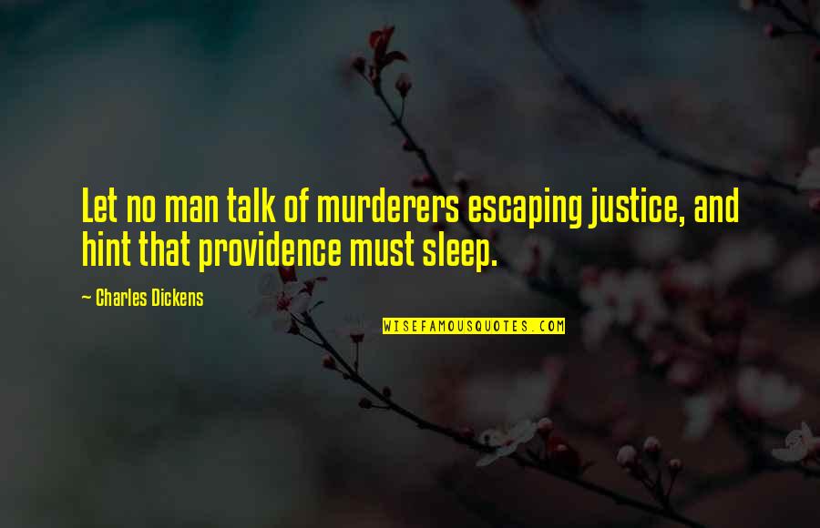 Hint Quotes By Charles Dickens: Let no man talk of murderers escaping justice,