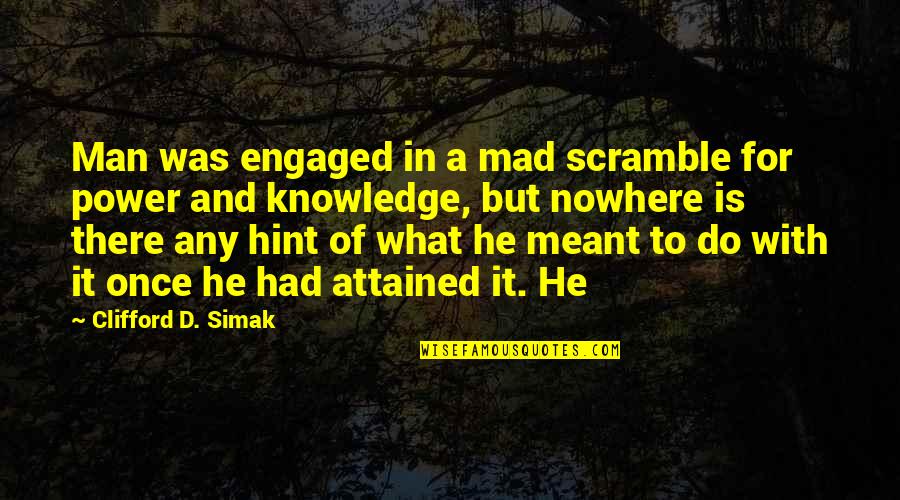 Hint Quotes By Clifford D. Simak: Man was engaged in a mad scramble for