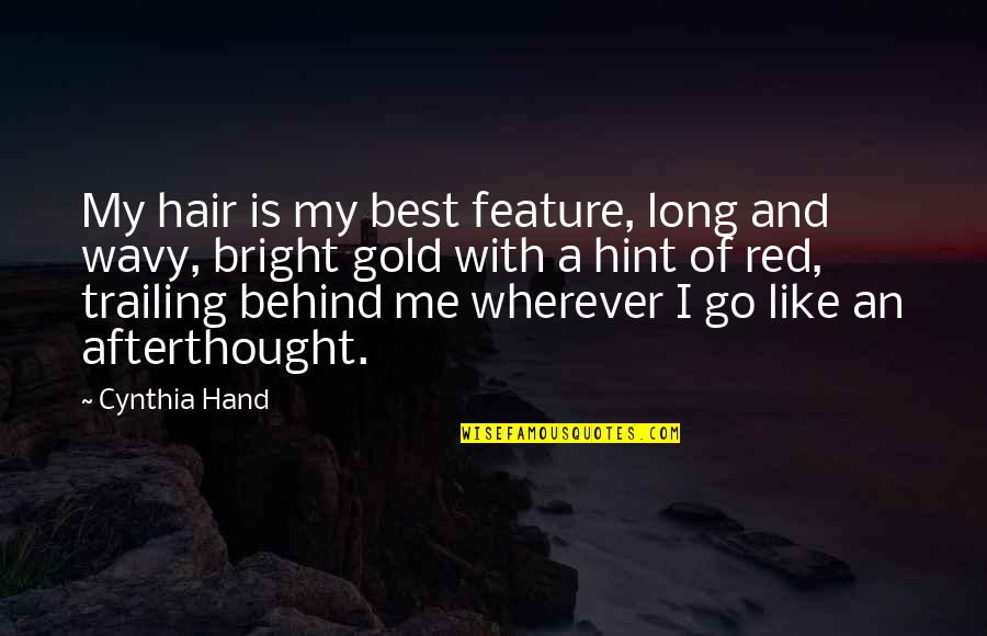 Hint Quotes By Cynthia Hand: My hair is my best feature, long and