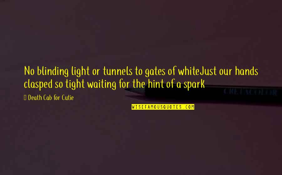 Hint Quotes By Death Cab For Cutie: No blinding light or tunnels to gates of