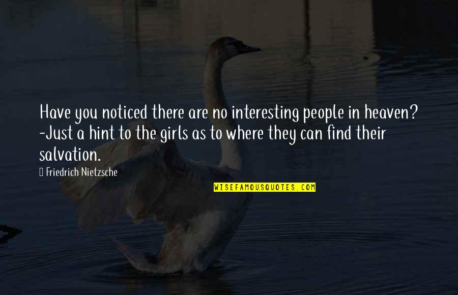 Hint Quotes By Friedrich Nietzsche: Have you noticed there are no interesting people