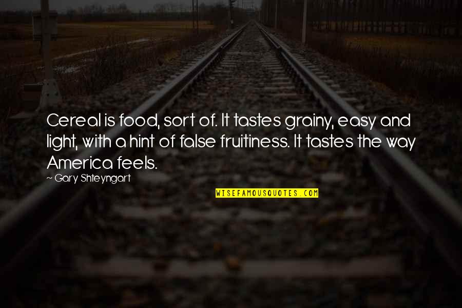 Hint Quotes By Gary Shteyngart: Cereal is food, sort of. It tastes grainy,