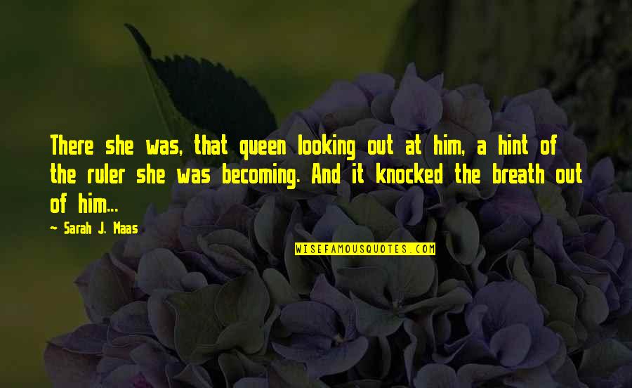 Hint Quotes By Sarah J. Maas: There she was, that queen looking out at