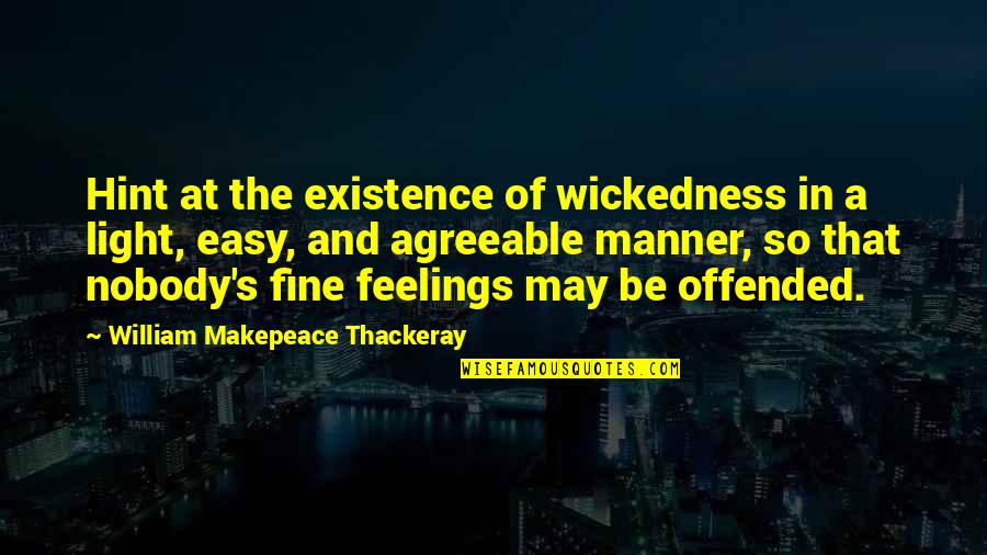 Hint Quotes By William Makepeace Thackeray: Hint at the existence of wickedness in a