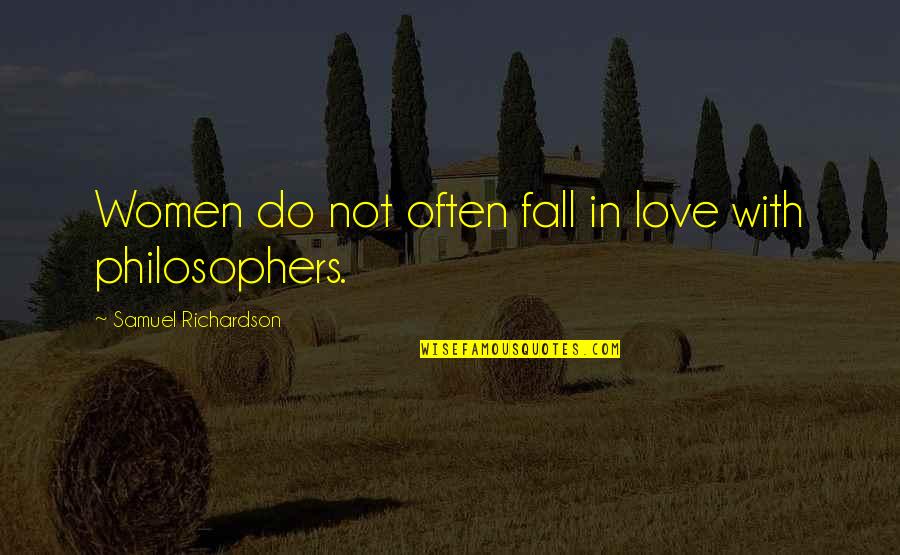 Hinter Sich Lassen Quotes By Samuel Richardson: Women do not often fall in love with Hinter Sich Lassen Quotes By Samuel Richardson: Women do not often fall in love with