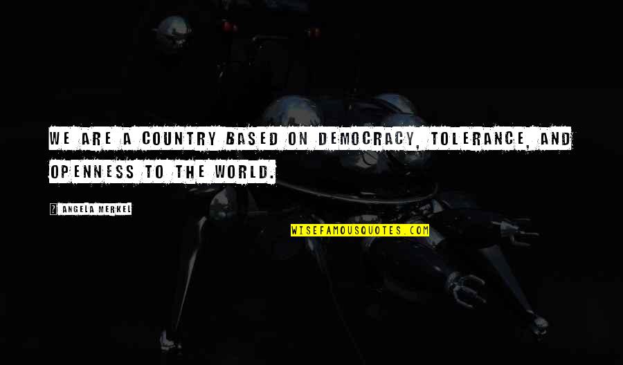 Hinterlie Quotes By Angela Merkel: We are a country based on democracy, tolerance,