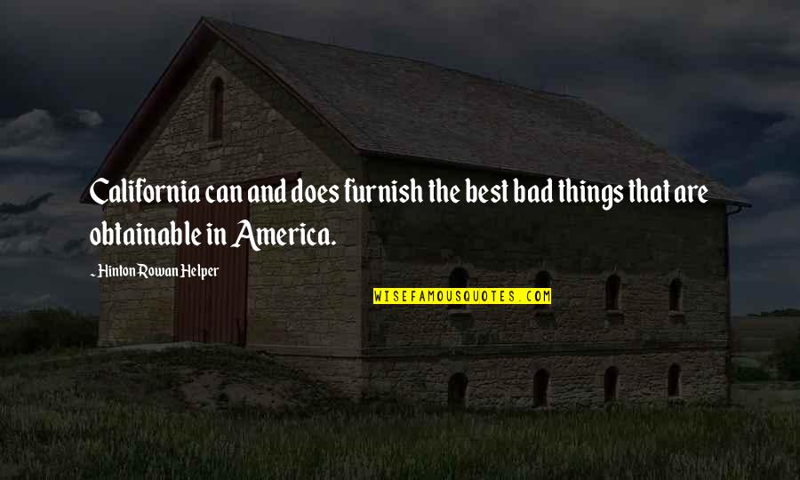 Hinton Helper Quotes By Hinton Rowan Helper: California can and does furnish the best bad