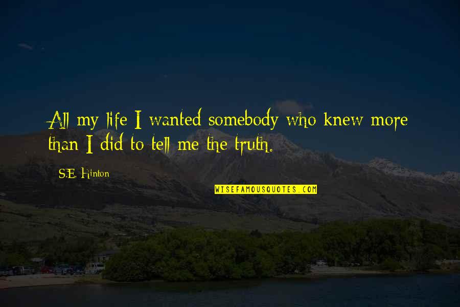 Hinton's Quotes By S.E. Hinton: All my life I wanted somebody who knew