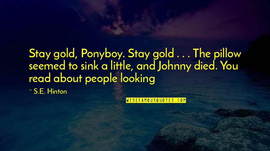 Hinton's Quotes By S.E. Hinton: Stay gold, Ponyboy. Stay gold . . .