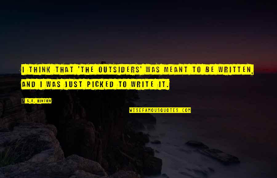 Hinton's Quotes By S.E. Hinton: I think that 'The Outsiders' was meant to