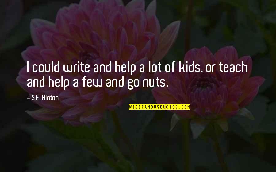 Hinton's Quotes By S.E. Hinton: I could write and help a lot of