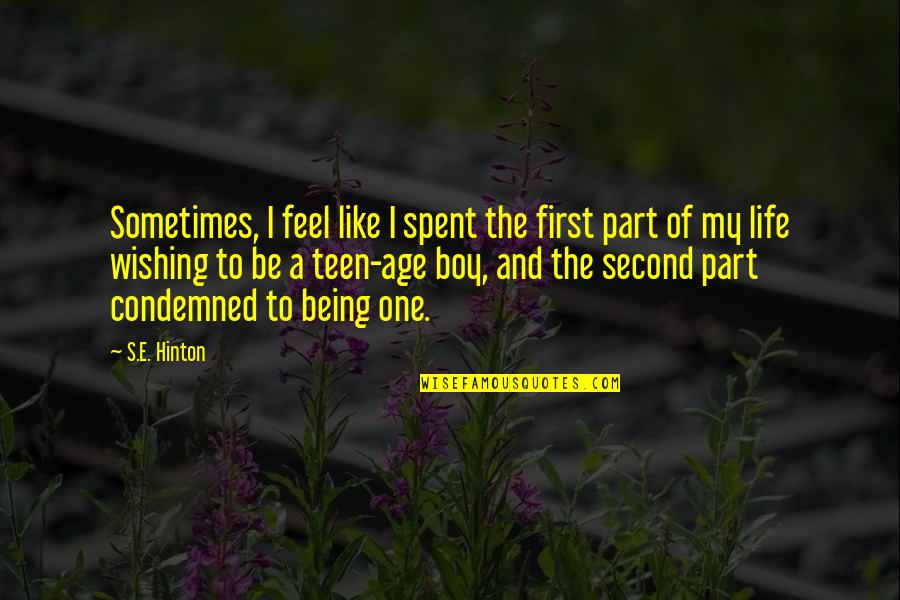Hinton's Quotes By S.E. Hinton: Sometimes, I feel like I spent the first