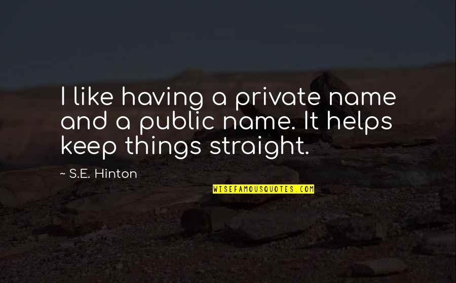 Hinton's Quotes By S.E. Hinton: I like having a private name and a