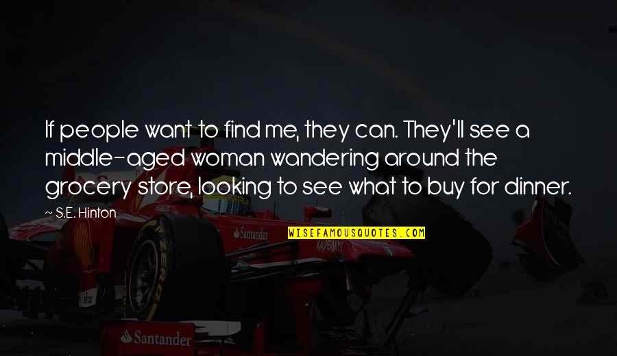 Hinton's Quotes By S.E. Hinton: If people want to find me, they can.