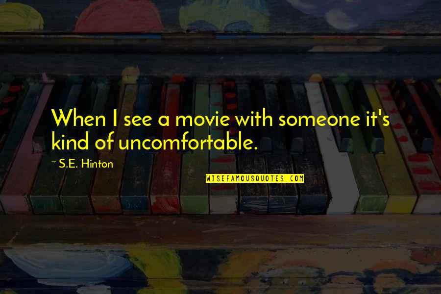 Hinton's Quotes By S.E. Hinton: When I see a movie with someone it's