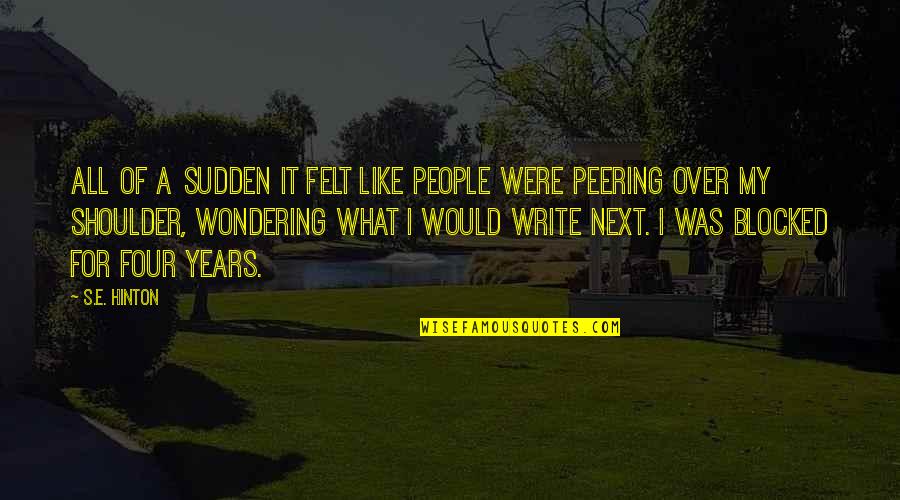 Hinton's Quotes By S.E. Hinton: All of a sudden it felt like people