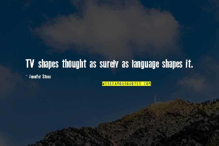 Hintze Bret Quotes By Jennifer Stone: TV shapes thought as surely as language shapes