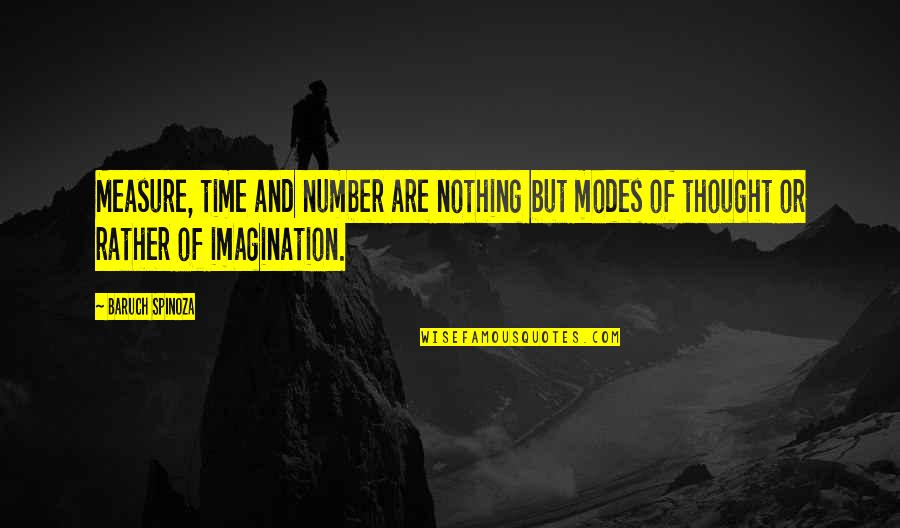 Hintze Kerry Quotes By Baruch Spinoza: Measure, time and number are nothing but modes Hintze Kerry Quotes By Baruch Spinoza: Measure, time and number are nothing but modes