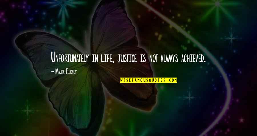 Hintze Law Quotes By Maura Tierney: Unfortunately in life, justice is not always achieved.