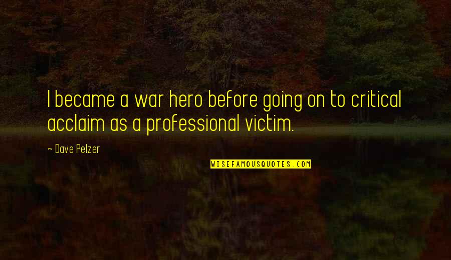Hinweise Quotes By Dave Pelzer: I became a war hero before going on