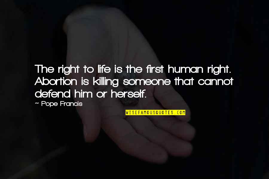 Hinweise Quotes By Pope Francis: The right to life is the first human Hinweise Quotes By Pope Francis: The right to life is the first human