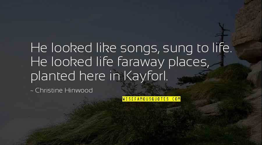 Hinwood Quotes By Christine Hinwood: He looked like songs, sung to life. He