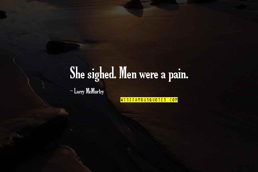 Hinza Quotes By Larry McMurtry: She sighed. Men were a pain.