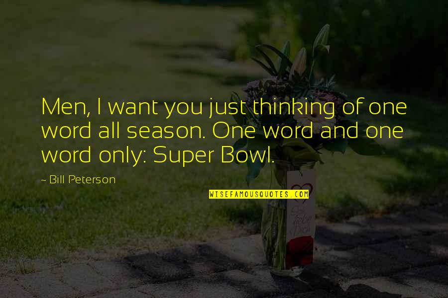Hinzman Center Quotes By Bill Peterson: Men, I want you just thinking of one Hinzman Center Quotes By Bill Peterson: Men, I want you just thinking of one