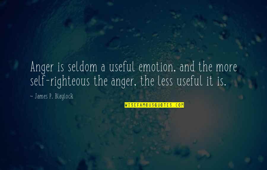 Hinzman Millworks Inc Quotes By James P. Blaylock: Anger is seldom a useful emotion, and the