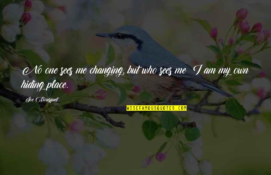Hinzmann Consulting Quotes By Joe Bousquet: No one sees me changing, but who sees