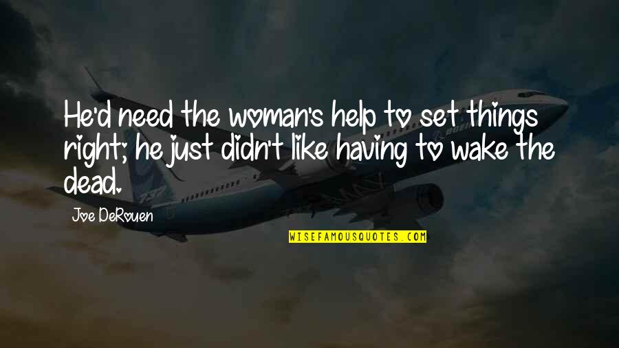 Hinzugefugt Quotes By Joe DeRouen: He'd need the woman's help to set things Hinzugefugt Quotes By Joe DeRouen: He'd need the woman's help to set things