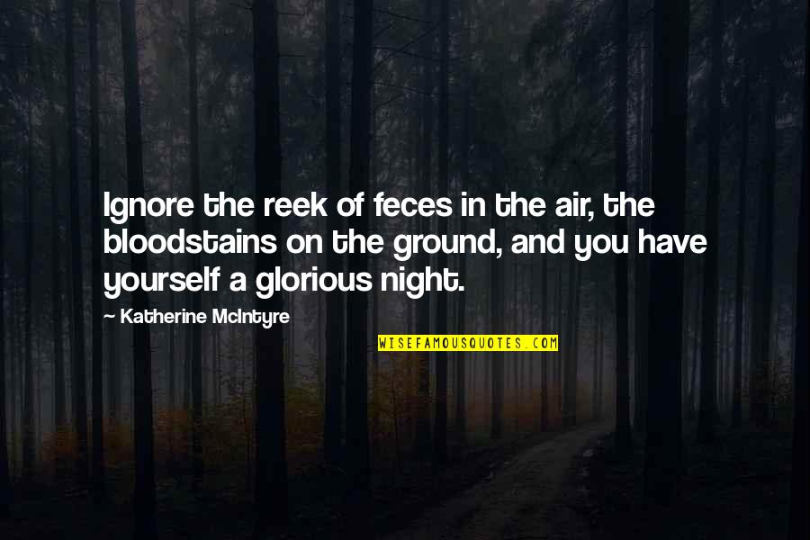 Hinzugefugt Quotes By Katherine McIntyre: Ignore the reek of feces in the air, Hinzugefugt Quotes By Katherine McIntyre: Ignore the reek of feces in the air,