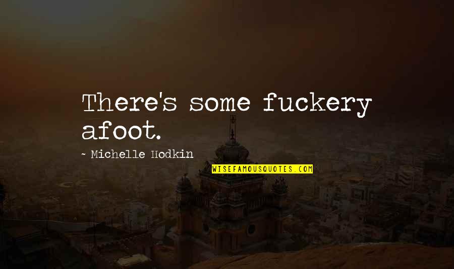 Hinzugefugt Quotes By Michelle Hodkin: There's some fuckery afoot. Hinzugefugt Quotes By Michelle Hodkin: There's some fuckery afoot.
