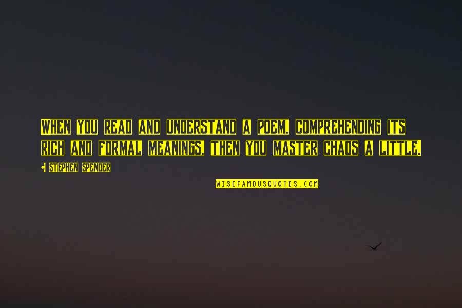 Hinzugefugt Quotes By Stephen Spender: When you read and understand a poem, comprehending Hinzugefugt Quotes By Stephen Spender: When you read and understand a poem, comprehending