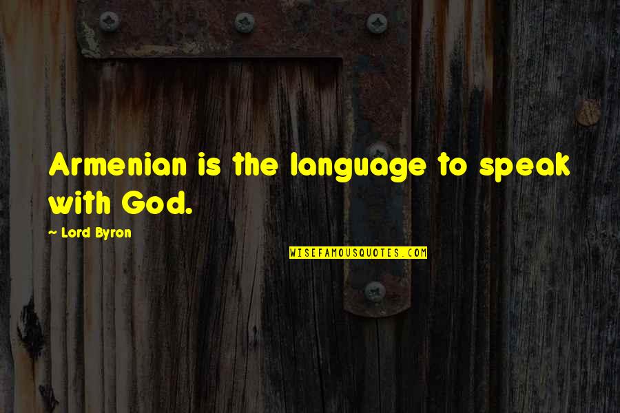 Hio Stock Quotes By Lord Byron: Armenian is the language to speak with God.