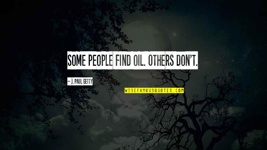 Hioh Lets Go Quotes By J. Paul Getty: Some people find oil. Others don't.