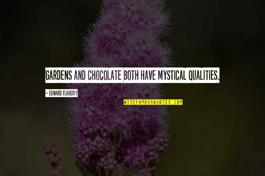 Hionis Whitehouse Quotes By Edward Flaherty: Gardens and chocolate both have mystical qualities. Hionis Whitehouse Quotes By Edward Flaherty: Gardens and chocolate both have mystical qualities.