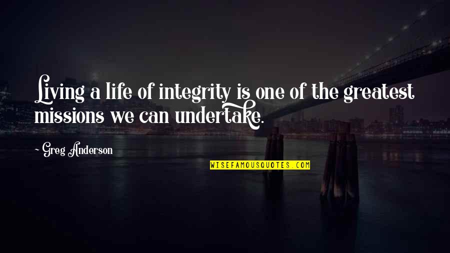 Hionis Whitehouse Quotes By Greg Anderson: Living a life of integrity is one of